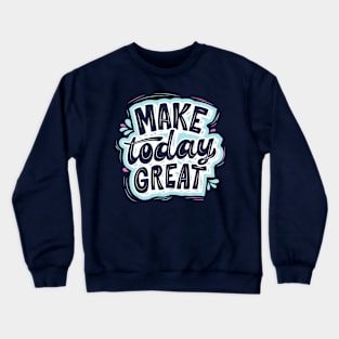 Make today great Crewneck Sweatshirt